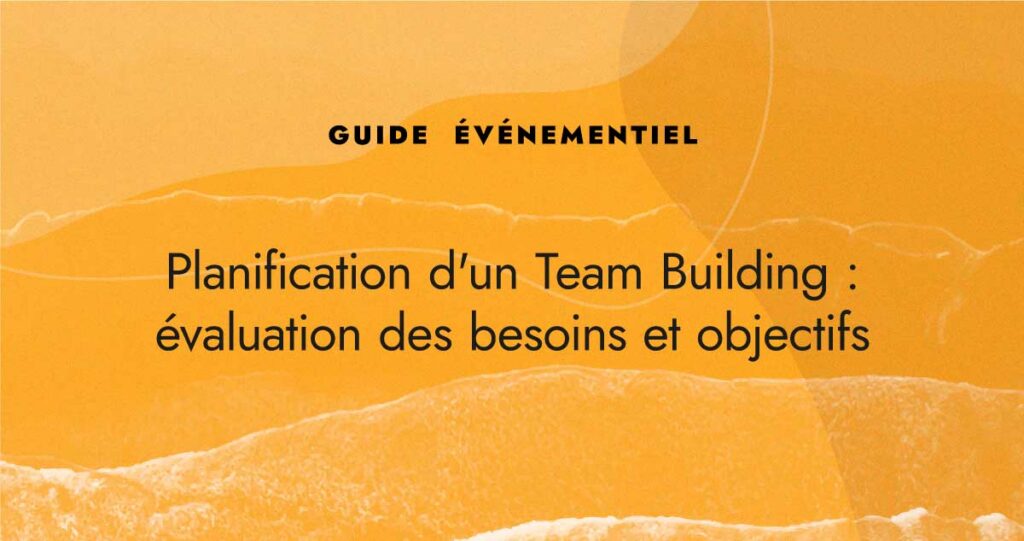 Planification d'un Team building : évaluation des besoins et objectifs