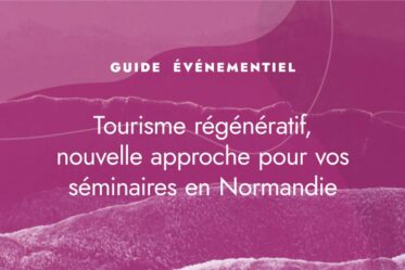 Tourisme régénératif, nouvelle approche pour vos séminaires en Normandie